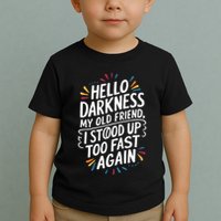 Hello Darkness My Friend I Stood Up Too Fast Pots Syndrom Toddler T-Shirt