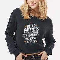 Hello Darkness My Friend I Stood Up Too Fast Pots Syndrom Cropped Pullover Crew