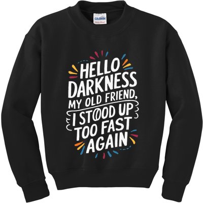 Hello Darkness My Friend I Stood Up Too Fast Pots Syndrom Kids Sweatshirt