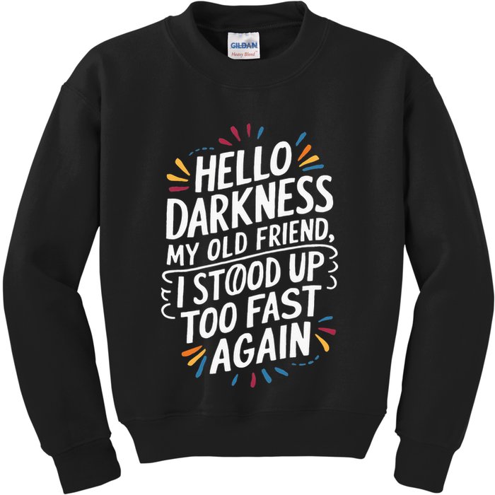 Hello Darkness My Friend I Stood Up Too Fast Pots Syndrom Kids Sweatshirt