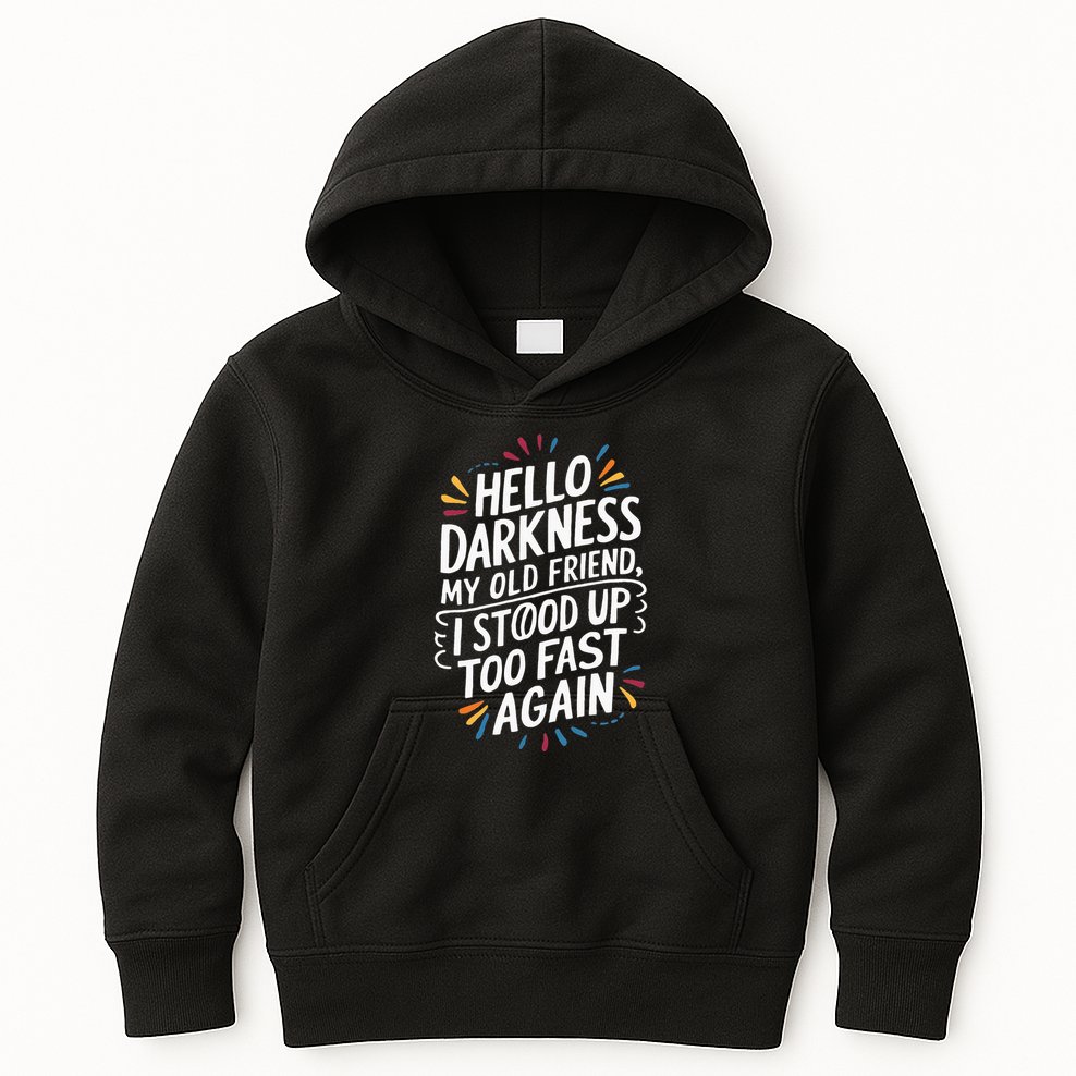 Hello Darkness My Friend I Stood Up Too Fast Pots Syndrom Kids Hoodie