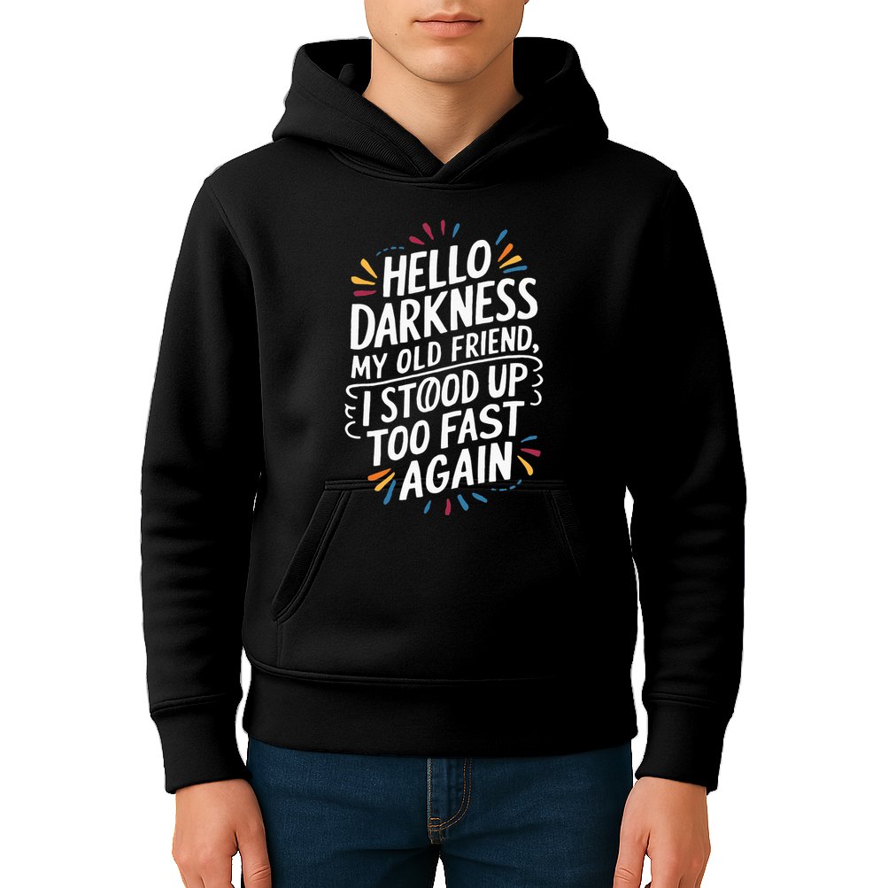Hello Darkness My Friend I Stood Up Too Fast Pots Syndrom Kids Hoodie