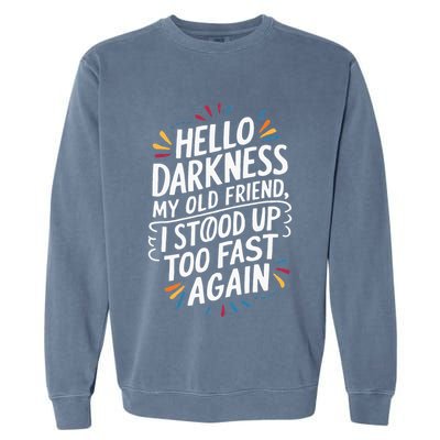 Hello Darkness My Friend I Stood Up Too Fast Pots Syndrom Garment-Dyed Sweatshirt