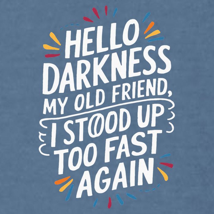 Hello Darkness My Friend I Stood Up Too Fast Pots Syndrom Garment-Dyed Sweatshirt