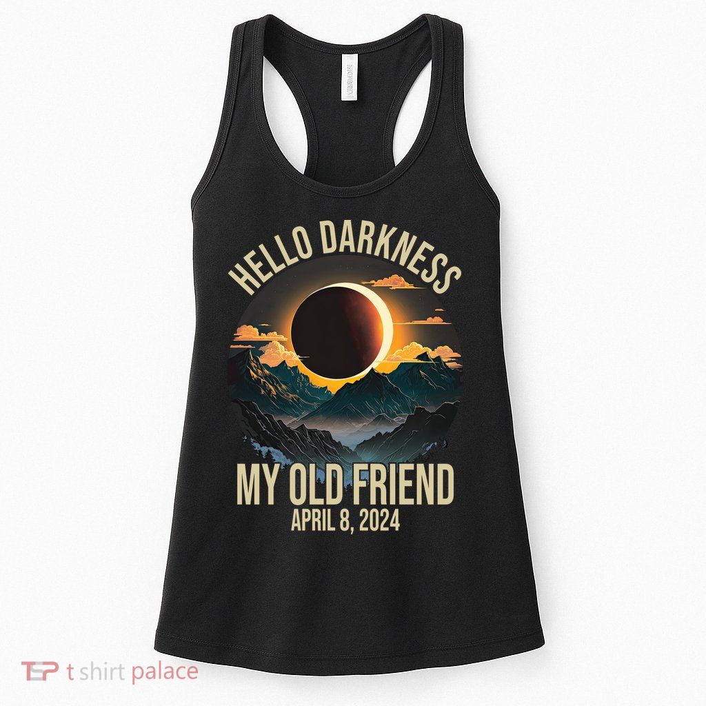 Hello Darkness My Old Friend Solar Eclipse April 08 2024 Womens Tank Top