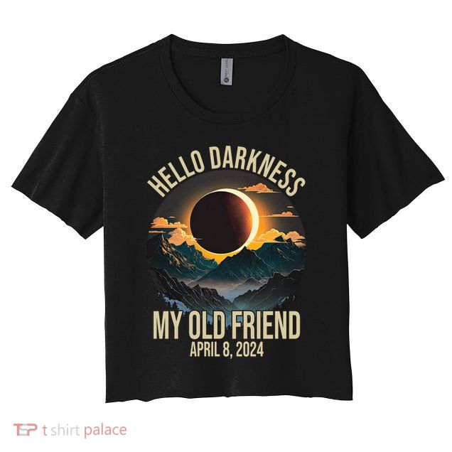 Hello Darkness My Old Friend Solar Eclipse April 08 2024 Crop Top