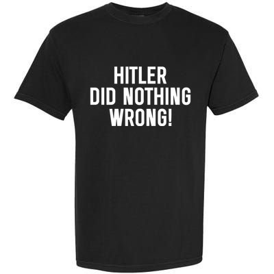 Hitler Did Nothing Wrong Garment-Dyed Heavyweight T-Shirt