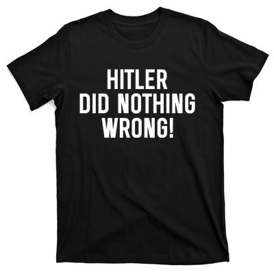 Hitler Did Nothing Wrong T-Shirt