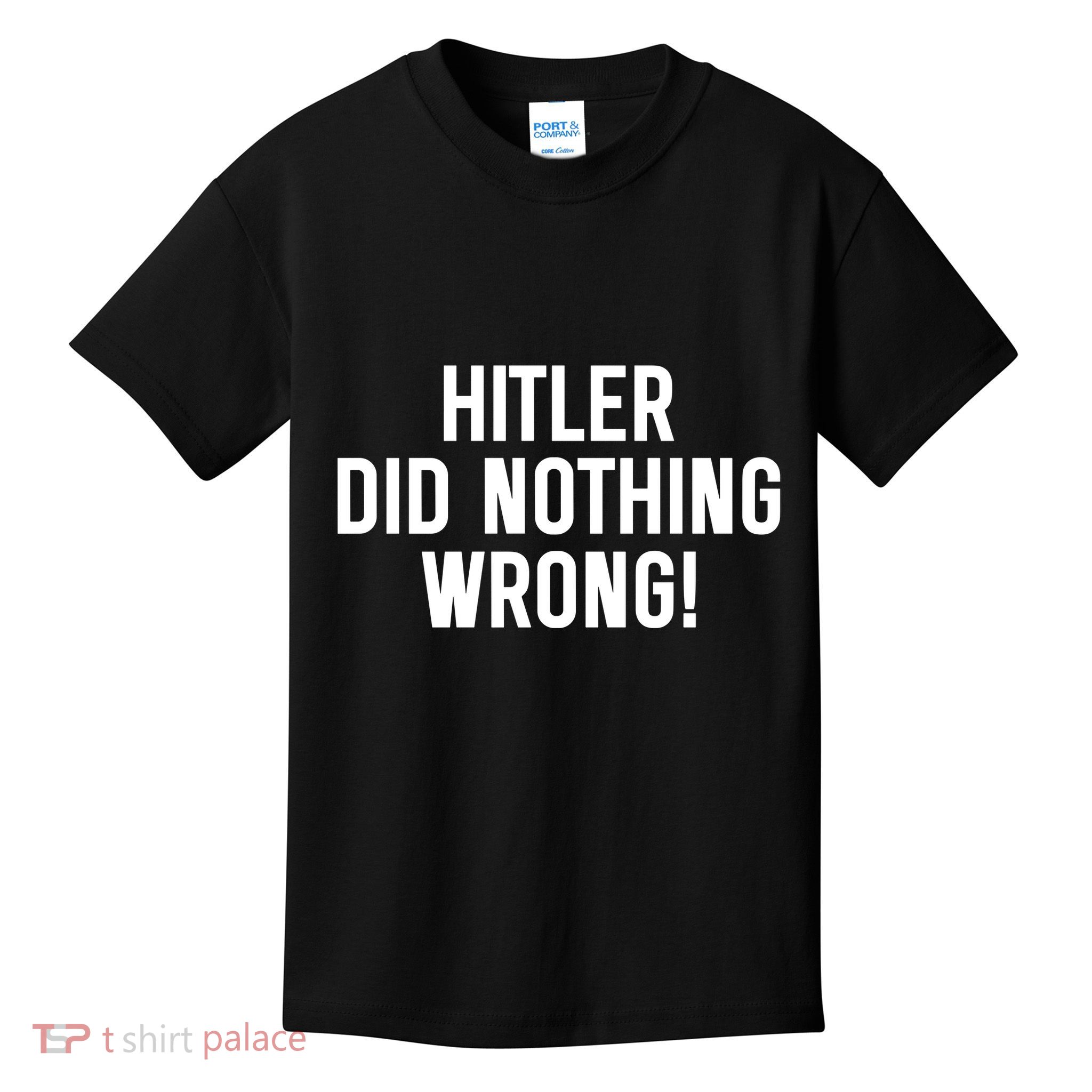 Hitler Did Nothing Wrong Kids T-Shirt