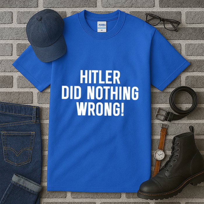 Hitler Did Nothing Wrong Tall T-Shirt