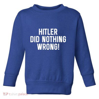 Hitler Did Nothing Wrong Toddler Sweatshirt