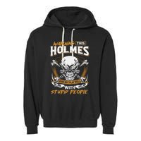 Holmes Does Not Play Well With Stupid People Garment-Dyed Fleece Hoodie