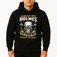 Holmes Does Not Play Well With Stupid People Hoodie