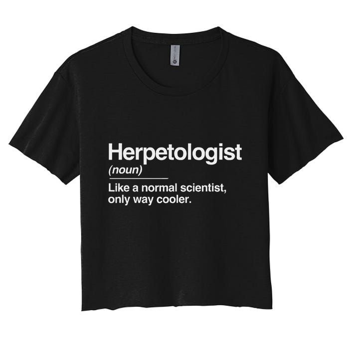 Herpetologist Definition Normal Only Cooler Scientist Gift Women's Crop Top Tee