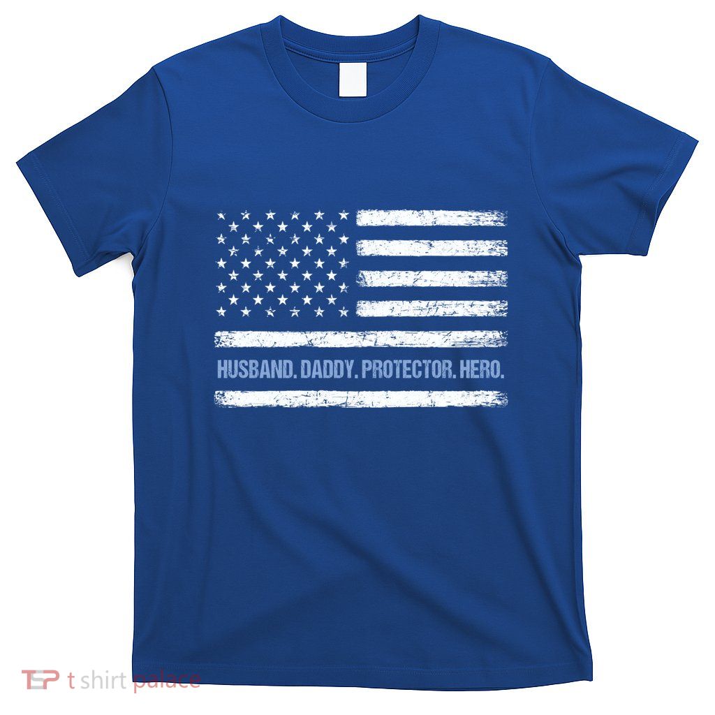Husband Daddy Protector Hero Fathers Day American Flag Dad Cool Gift T-Shirt