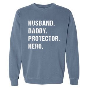 Husband Daddy Protector Hero Funny Gift Fathers Day Gift Garment-Dyed Sweatshirt