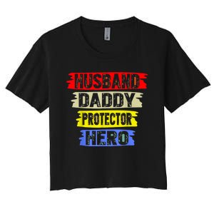 Husband Daddy Protector Hero FatherS Day Gift From Wife Son Women's Crop Top Tee