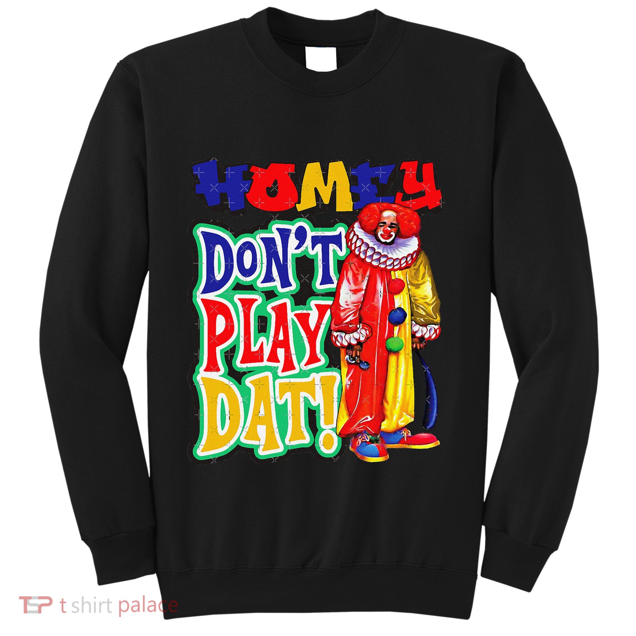 Homie DonT Play That Sweatshirt