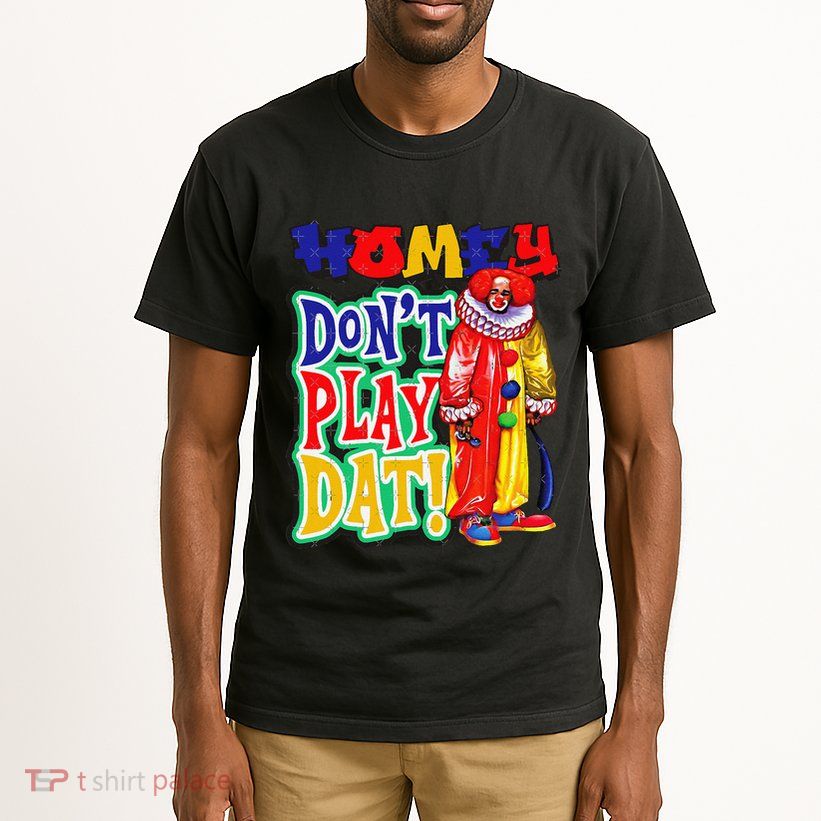 Homie DonT Play That Tall T-Shirt