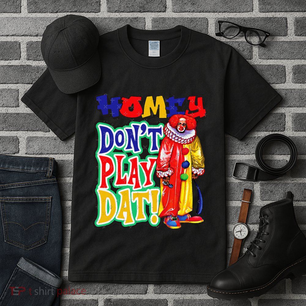 Homie DonT Play That Tall T-Shirt