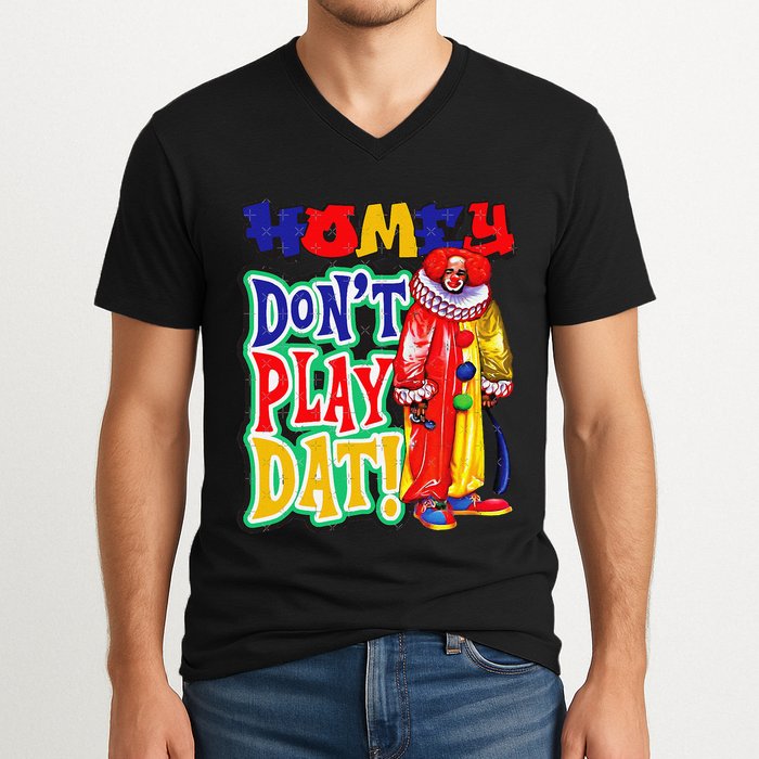 Homie DonT Play That V-Neck T-Shirt