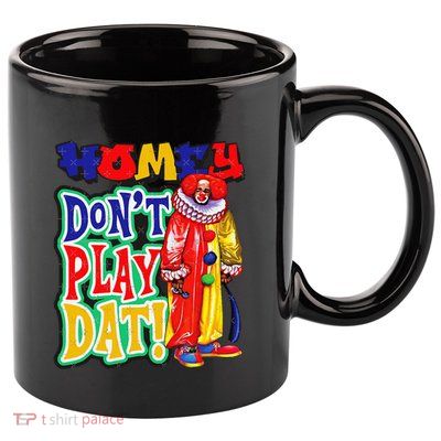 Homie DonT Play That 11oz C Handle Ceramic Mug