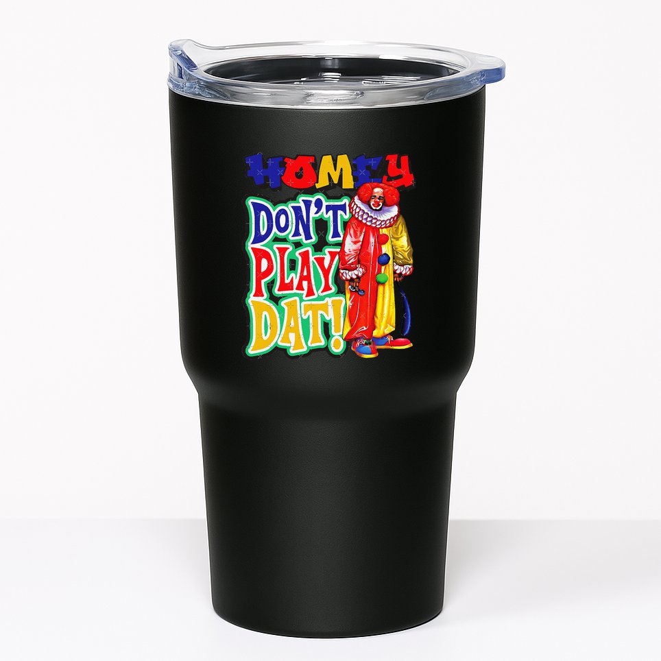 Homie DonT Play That Tumbler