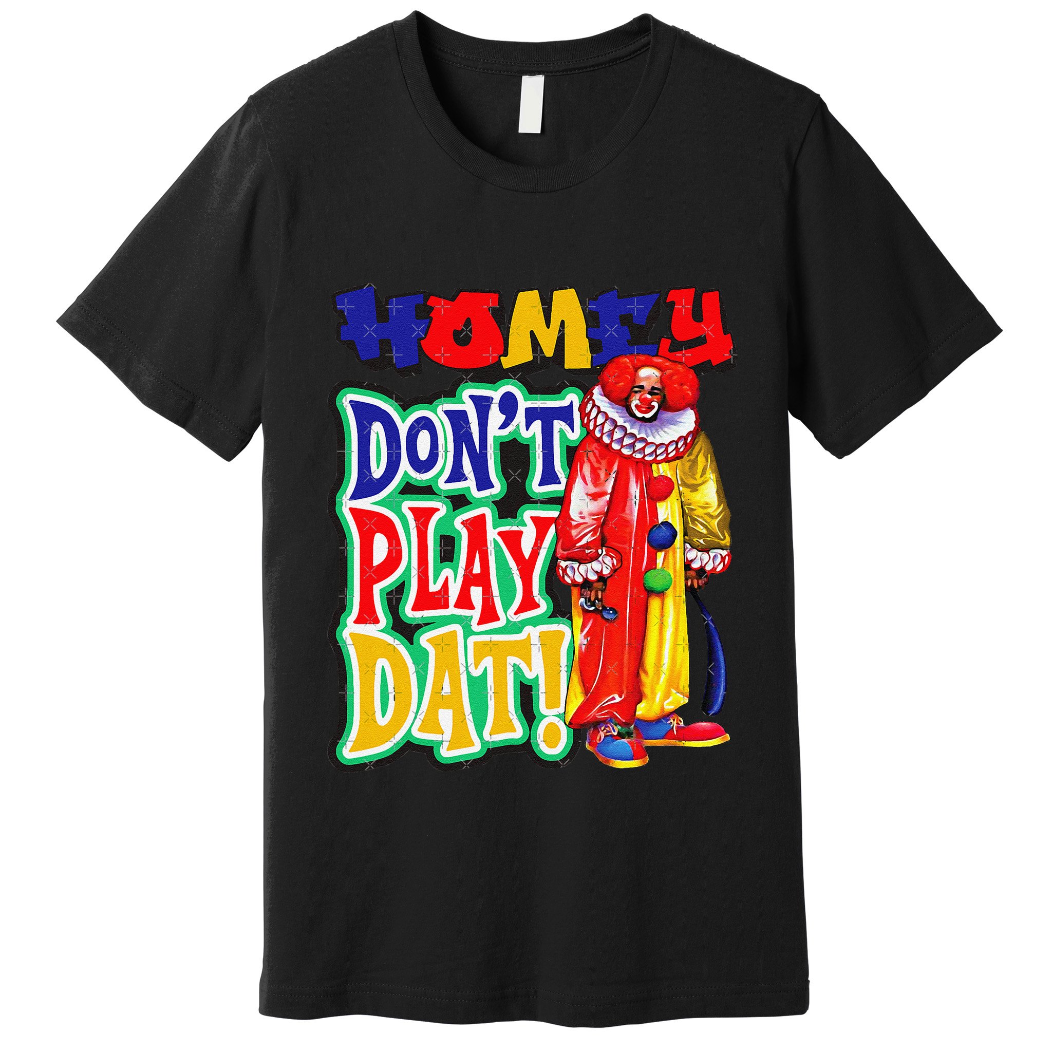 Homie DonT Play That Premium T-Shirt