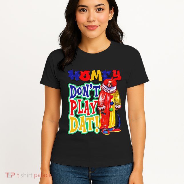 Homie DonT Play That Women's T-Shirt