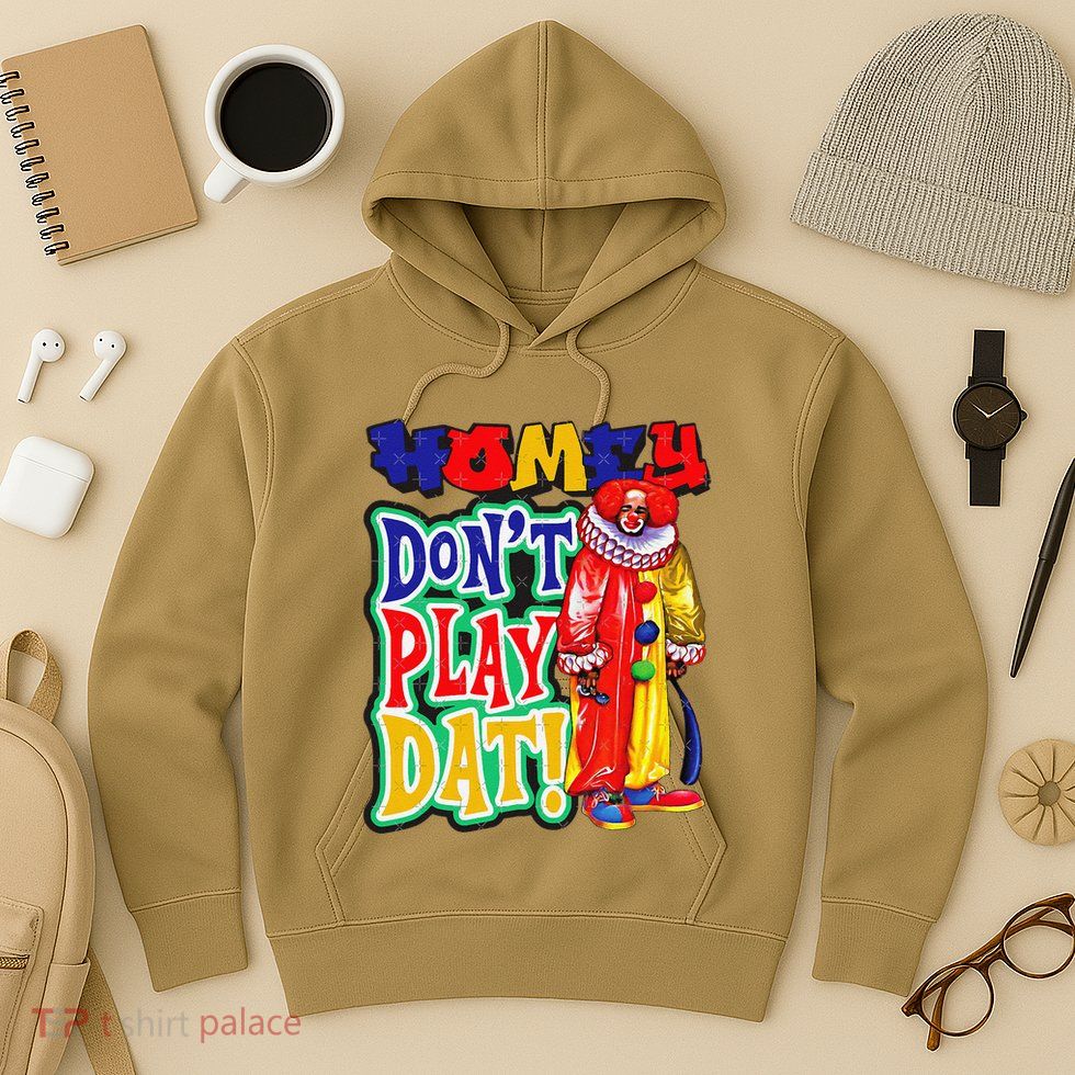 Homie DonT Play That Hoodie