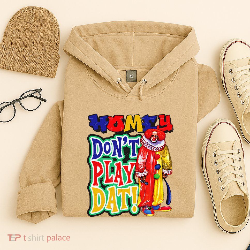 Homie DonT Play That Hoodie