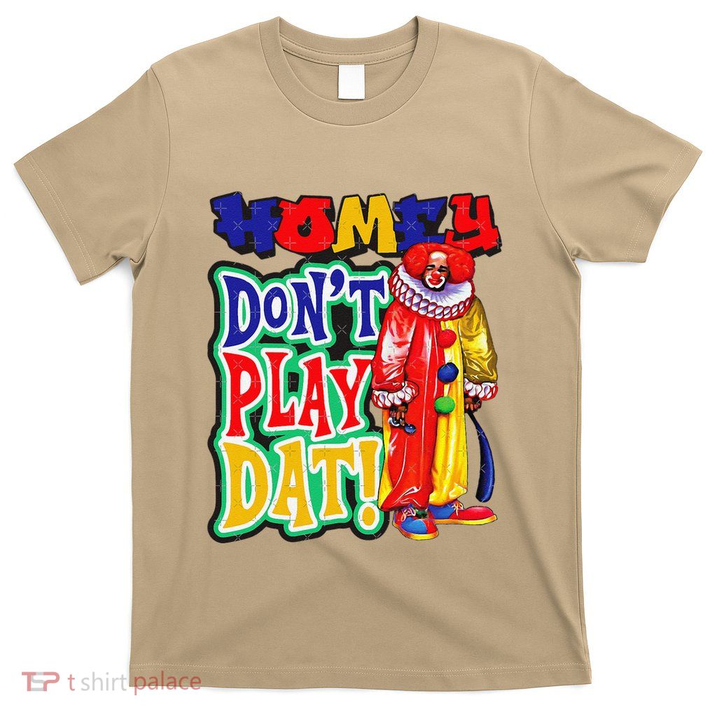 Homie DonT Play That T-Shirt