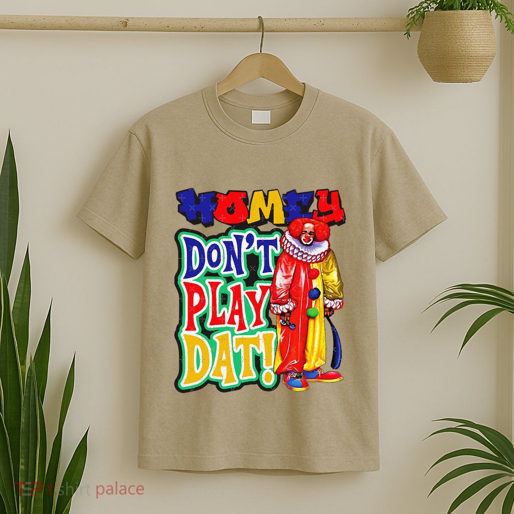 Homie DonT Play That T-Shirt