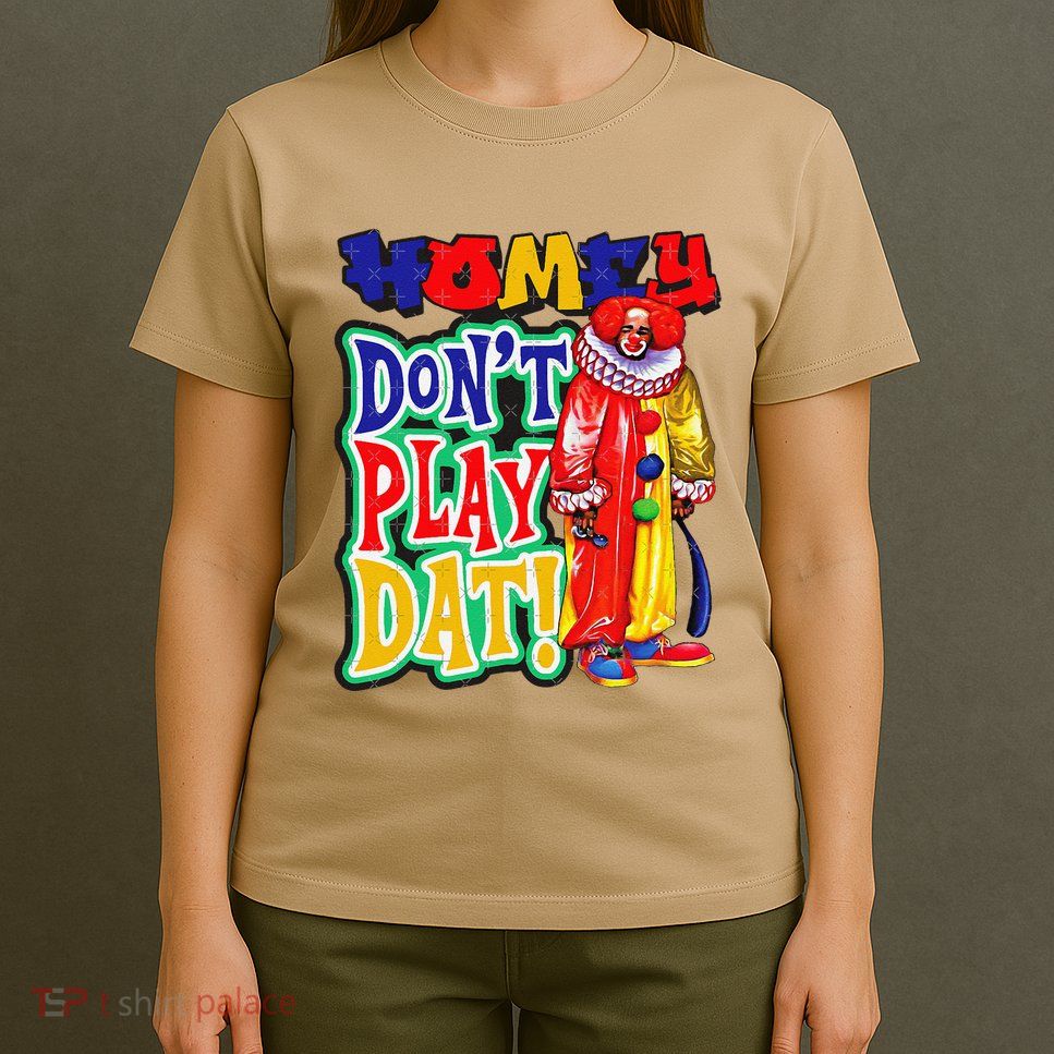 Homie DonT Play That T-Shirt