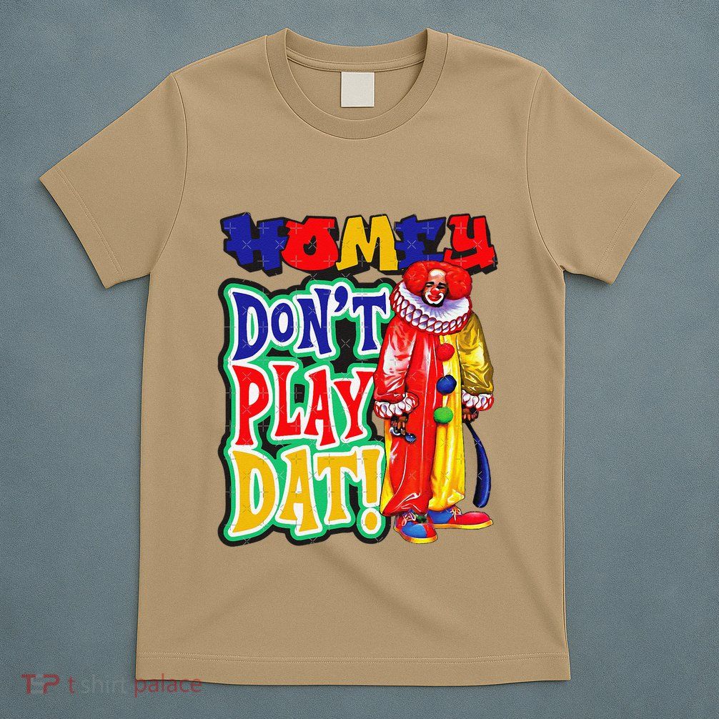 Homie DonT Play That T-Shirt