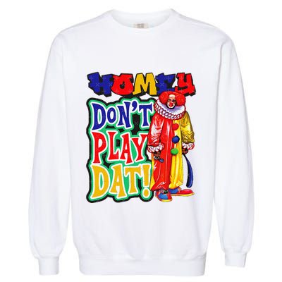 Homie DonT Play That Garment-Dyed Sweatshirt