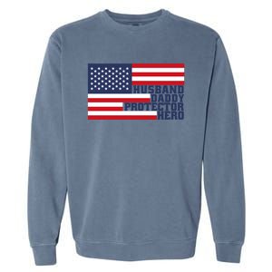 Husband Daddy Protector Hero Flag Patriotic Dad Cute Gift Garment-Dyed Sweatshirt