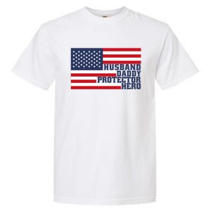 Husband Daddy Protector Hero Flag Patriotic Dad Cute Gift Garment-Dyed Heavyweight T-Shirt