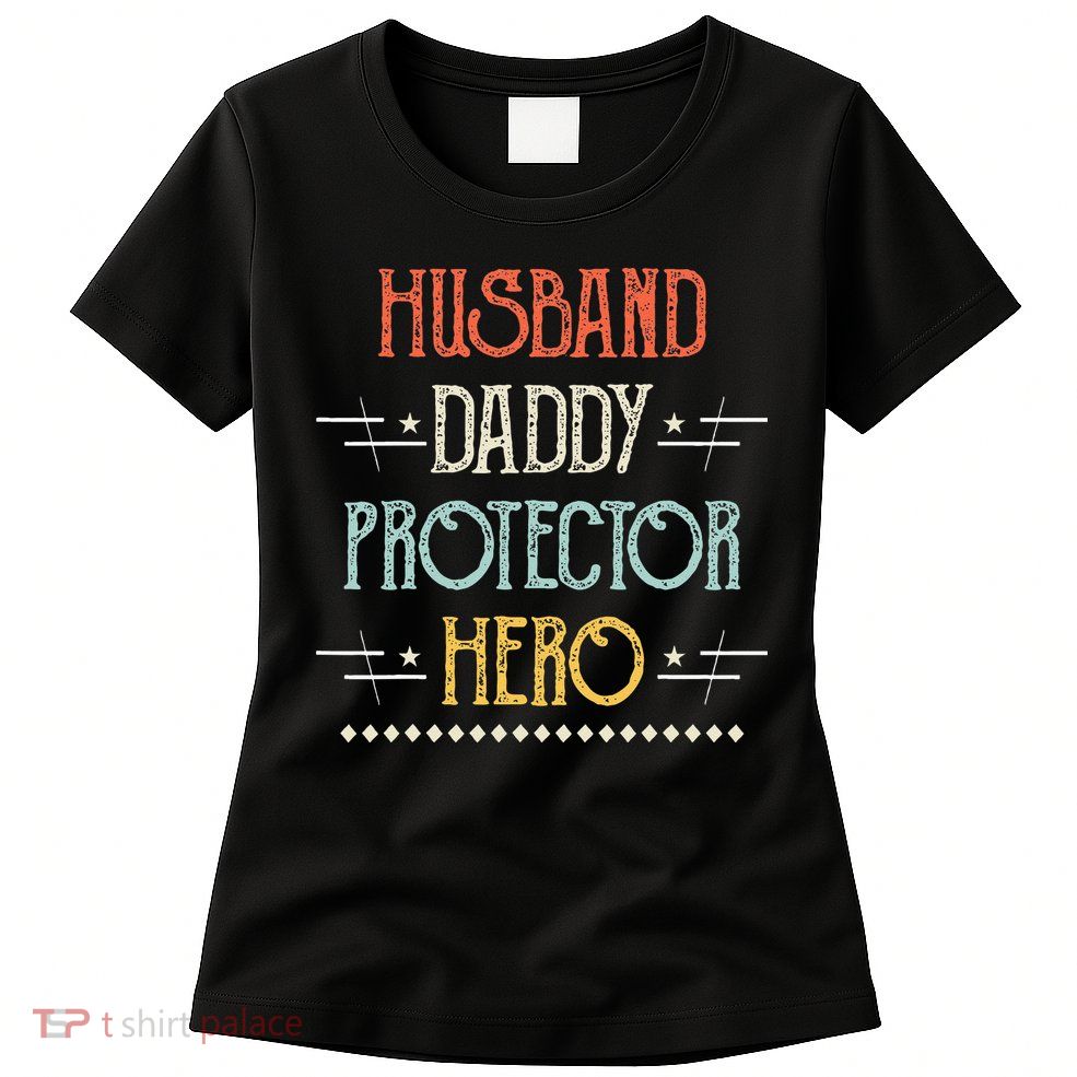 Husband Daddy Protector Hero Best Dad Fathers Day Gift Womens T-Shirt