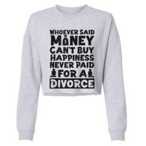 Happy Divorce Party Whoever Said Money Can't Buy Happiness Cropped Pullover Crew