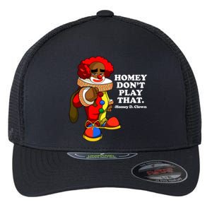 Homey Dont Play That Clown Flexfit Unipanel Trucker Cap