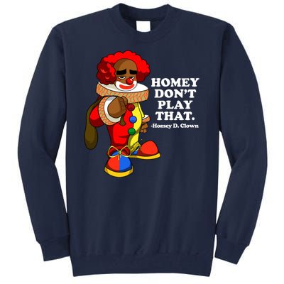 Homey Dont Play That Clown Tall Sweatshirt