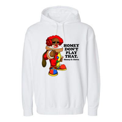 Homey Dont Play That Clown Garment-Dyed Fleece Hoodie