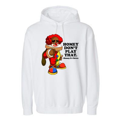 Homey Dont Play That Clown Garment-Dyed Fleece Hoodie