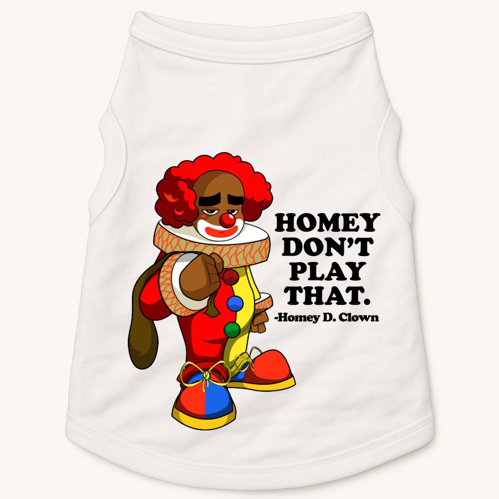 Homey Dont Play That Clown Doggie Tank