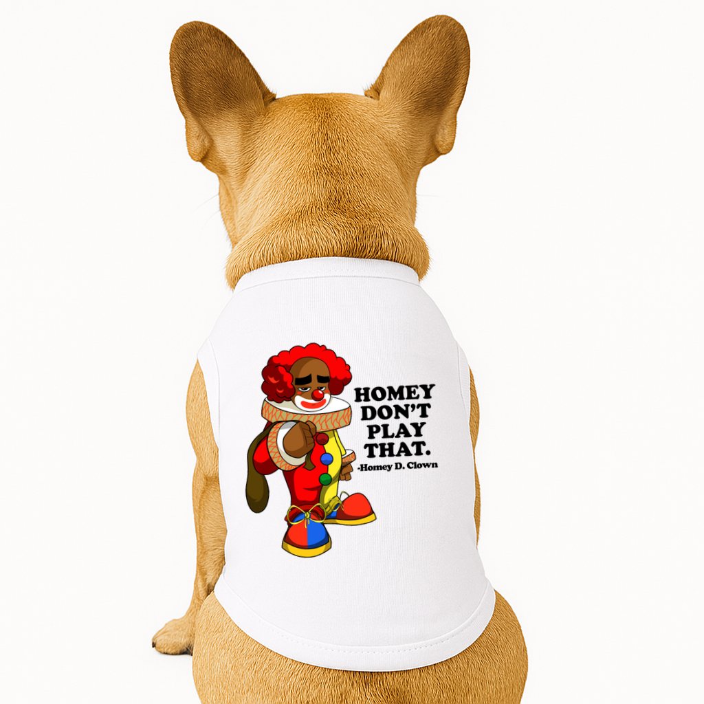 Homey Dont Play That Clown Doggie Tank
