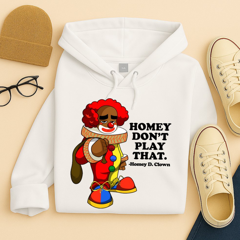 Homey Dont Play That Clown Hoodie