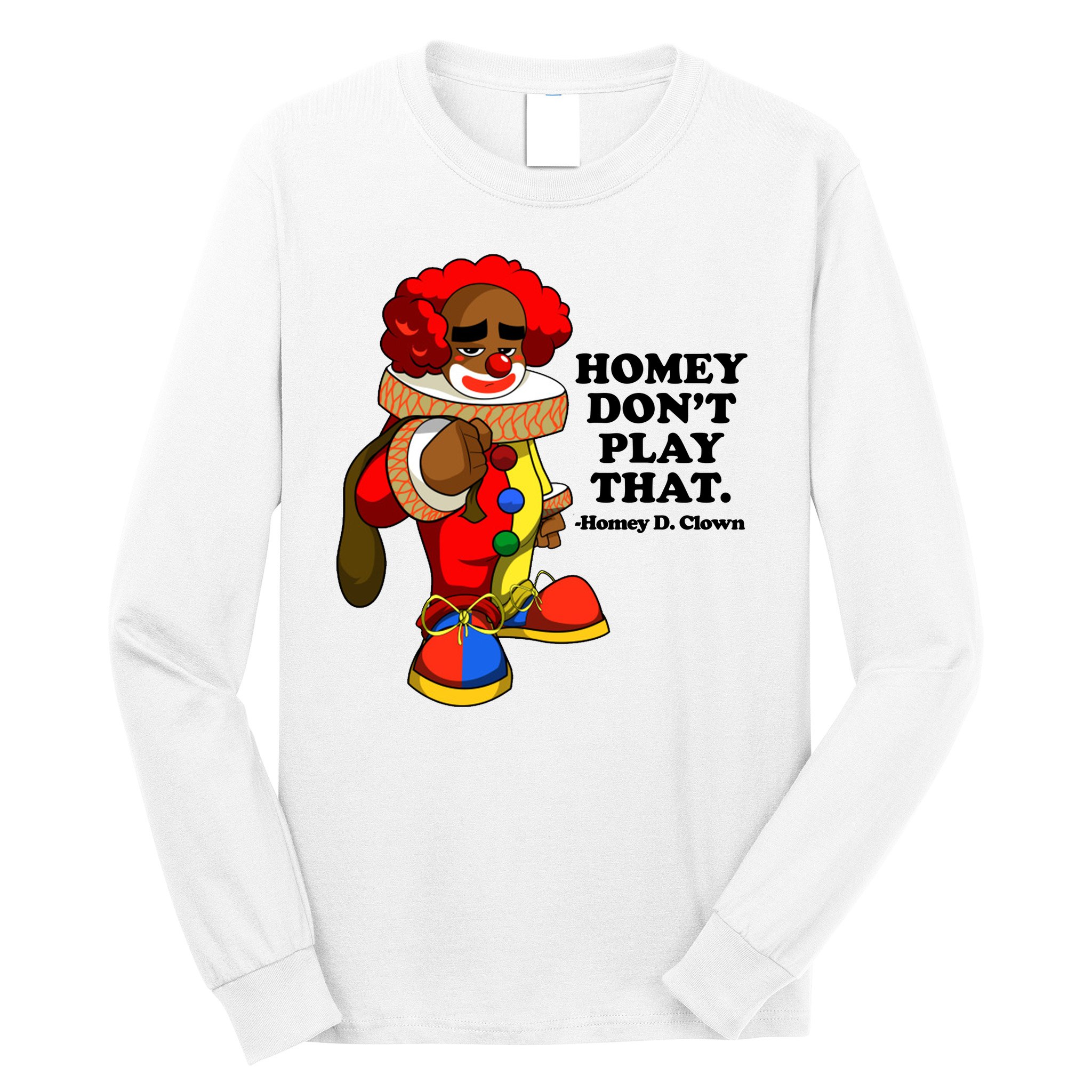 Homey Dont Play That Clown Long Sleeve Shirt