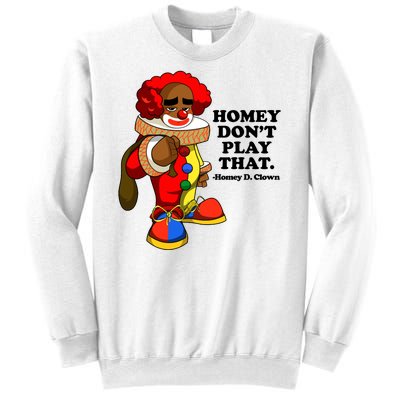 Homey Dont Play That Clown Sweatshirt