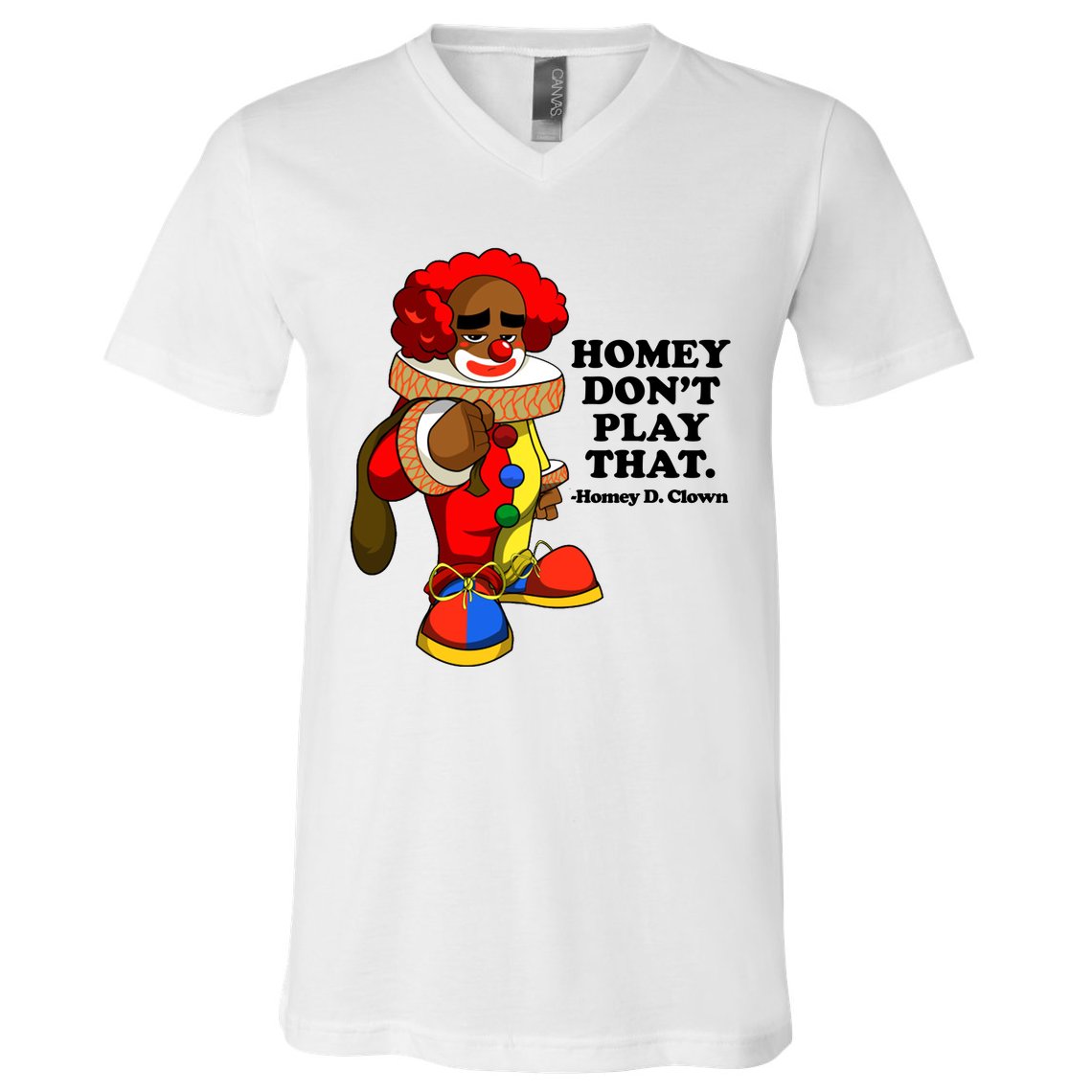 Homey Dont Play That Clown V-Neck T-Shirt
